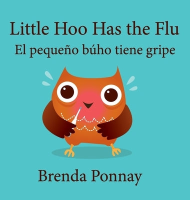 Little Hoo has the Flu / El pequeño búho tiene gripe by Ponnay, Brenda