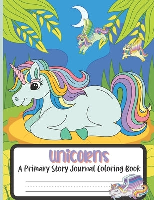 Unicorns A Primary Story Journal Coloring Book: Composition Handwriting Notebook and Coloring Pages by Press, Ellastina's