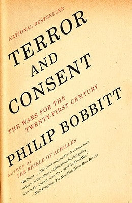 Terror and Consent: The Wars for the Twenty-First Century by Bobbitt, Philip