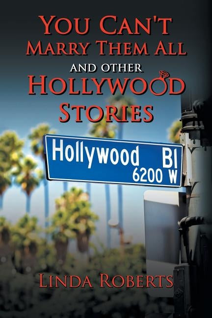 You Can't Marry Them All and other Hollywood Stories by Roberts, Linda