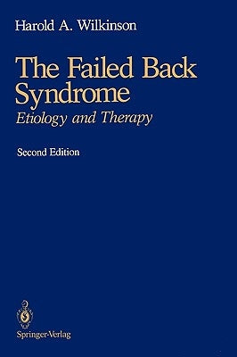 The Failed Back Syndrome: Etiology and Therapy by Wilkinson, Harold A.