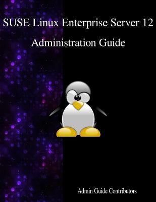 SUSE Linux Enterprise Server 12 - Administration Guide by Contributors, Admin Guide