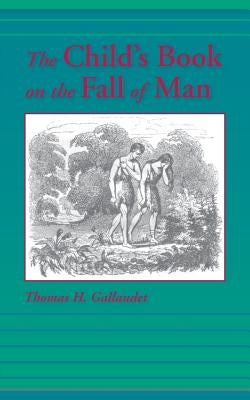 The Child's Book on the Fall of Man by Gallaudet, Thomas H.