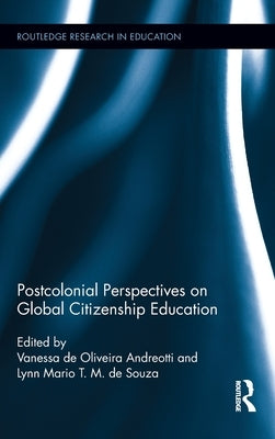 Postcolonial Perspectives on Global Citizenship Education by Andreotti, Vanessa De Oliveira