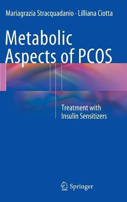 Metabolic Aspects of Pcos: Treatment with Insulin Sensitizers by Stracquadanio, Mariagrazia