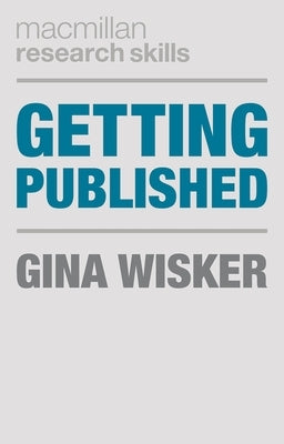 Getting Published: Academic Publishing Success by Wisker, Gina