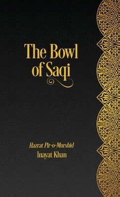 The Bowl of Saqi: A Sufi Book of Days by Khan, Inayat
