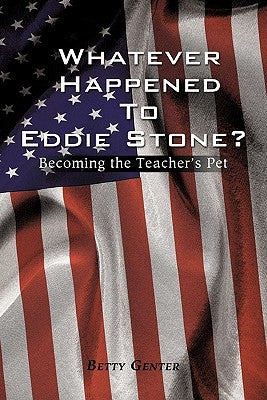 Whatever Happened to Eddie Stone?: Becoming the Teacher's Pet by Genter, Betty
