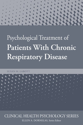 Psychological Treatment of Patients with Chronic Respiratory Disease by Labott, Susan
