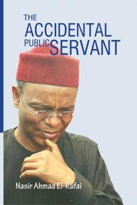 The Accidental Public Servant by El-Rufai, Nasir Ahmed