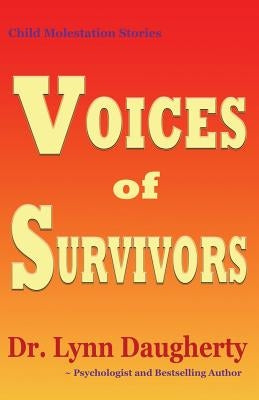 Child Molestation Stories: Voices of Survivors: of Child Sexual Abuse (Molestation, Rape, Incest) by Daugherty, Lynn