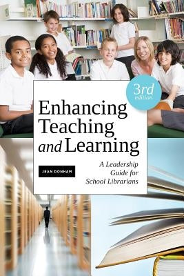 Enhancing Teaching and Learning: A Leadership Guide for School Librarians by Donham, Jean