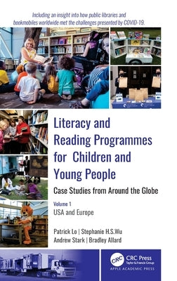 Literacy and Reading Programmes for Children and Young People: Case Studies from Around the Globe: Volume 1: USA and Europe by Lo, Patrick