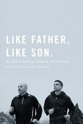 Like Father, Like Son: My Story on Running, Coaching and Parenting by Williams, Nathan