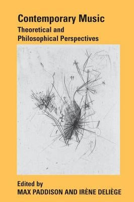 Contemporary Music: Theoretical and Philosophical Perspectives by Paddison, Max