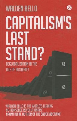 Capitalism's Last Stand?: Deglobalization in the Age of Austerity by Bello, Walden