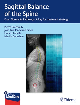 Sagittal Balance of the Spine: From Normal to Pathology: A Key for Treatment Strategy by Roussouly, Pierre