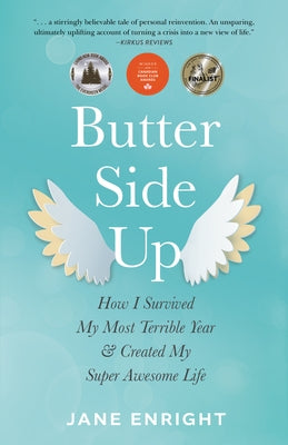 Butter-Side Up: How I Survived My Most Terrible Year and Created My Super Awesome Life by Enright, Jane
