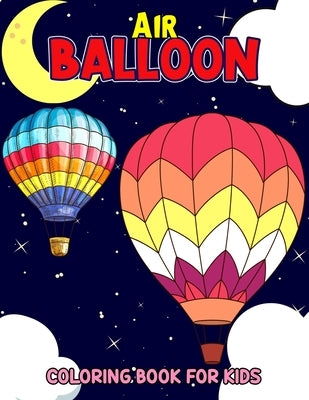 Air Balloon Coloring Book for Kids: Fun Hot Air Balloon Coloring Activity Book for Girls, Boys, Toddler, Preschooler & Kids - Ages 4-8 by Studio, Pixelart
