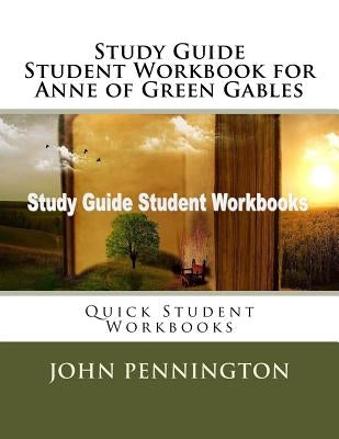 Study Guide Student Workbook for Anne of Green Gables: Quick Student Workbooks by Pennington, John