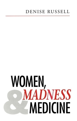 Women, Madness and Medicine by Russell, Denise