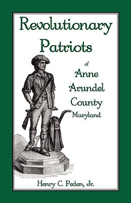 Revolutionary Patriots of Anne Arundel County, Maryland by Peden Jr, Henry C.