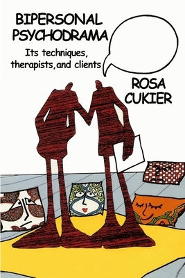 Bipersonal Psychodrama: Its Techniques, Therapists, and Clients by Cukier, Rosa