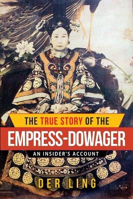 The True Story of the Empress Dowager by Ling, Der
