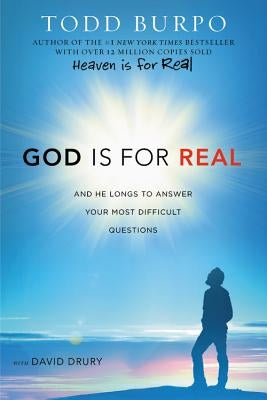 God Is for Real: And He Longs to Answer Your Most Difficult Questions by Burpo, Todd