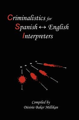 Criminalistics for Spanish-English Interpreters by Camacho, Pedro Pablo