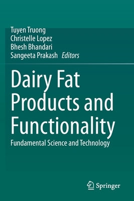 Dairy Fat Products and Functionality: Fundamental Science and Technology by Truong, Tuyen