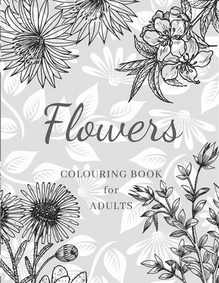 Flowers Colouring Book: Large Print Stress Relieving Designs, Adult Coloring Book with Flowers, Bouquets, Patterns, Decorations, Inspirational by Publishers, Powerprint