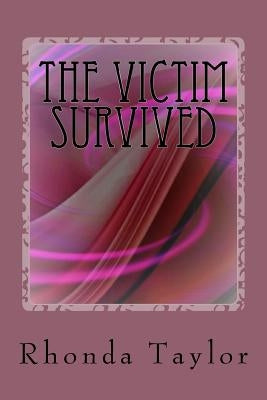 The Victim Survived: My testimony by Taylor, Rhonda