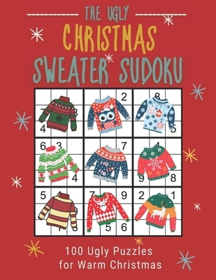 The Ugly Christmas Sweater Sudoku: 100 Easy to Hard Festive Sudoku Puzzles in One Puzzle per Page Large Print by Puzzlestoria