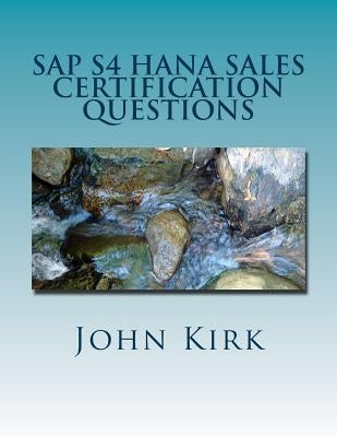 SAP S4 HANA Sales Certification Questions by Kirk, John