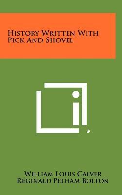 History Written With Pick And Shovel by Calver, William Louis