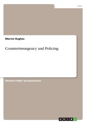 Counterinsurgency and Policing by Hughes, Marvin