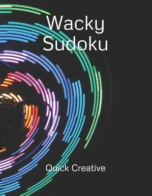 Wacky Sudoku: Fun Edition featuring 300 Sudoku Puzzles and Answers by Creative, Quick