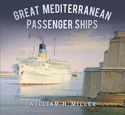 Great Mediterranean Passenger Ships by Miller, William H.