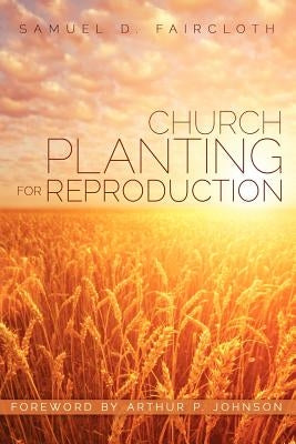 Church Planting for Reproduction by Faircloth, Samuel D.