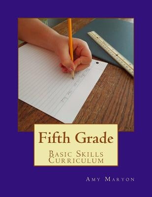 Fifth Grade Basic Skills Curriculum by Maryon, Amy
