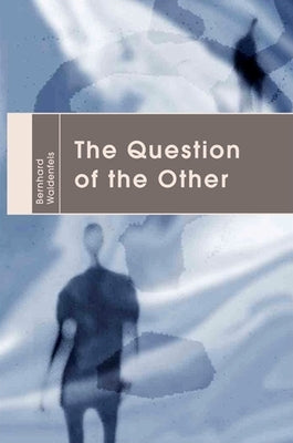 The Question of the Other by Waldenfels, Bernhard
