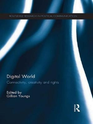 Digital World: Connectivity, Creativity and Rights by Youngs, Gillian