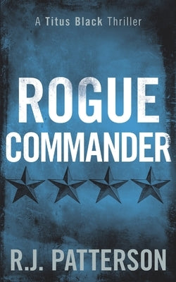 Rogue Commander by Patterson, R. J.