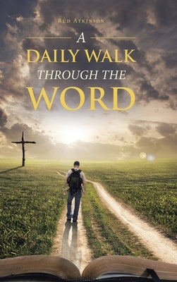 A Daily Walk Through the Word by Atkinson, Bud