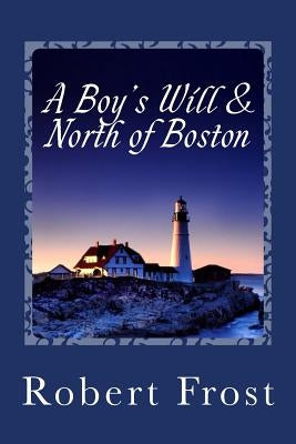 A Boy's Will & North of Boston by Frost, Robert