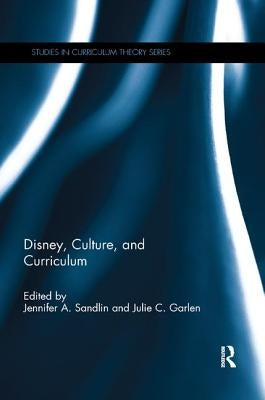 Disney, Culture, and Curriculum by Sandlin, Jennifer A.