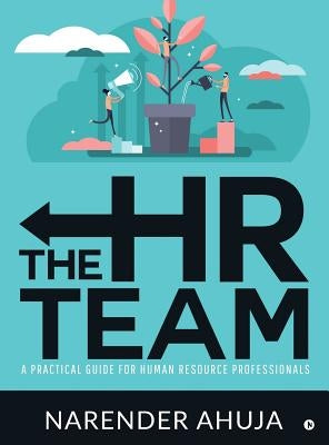 The HR Team: A Practical Guide for Human Resource Professionals by Narender Ahuja