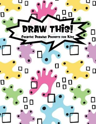 Draw This!: 100 Drawing Prompts for Kids - Light Abstract Rainbow - Version 3 by Prompts, Proppy