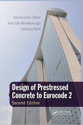 Design of Prestressed Concrete to Eurocode 2 by Gilbert, Raymond Ian